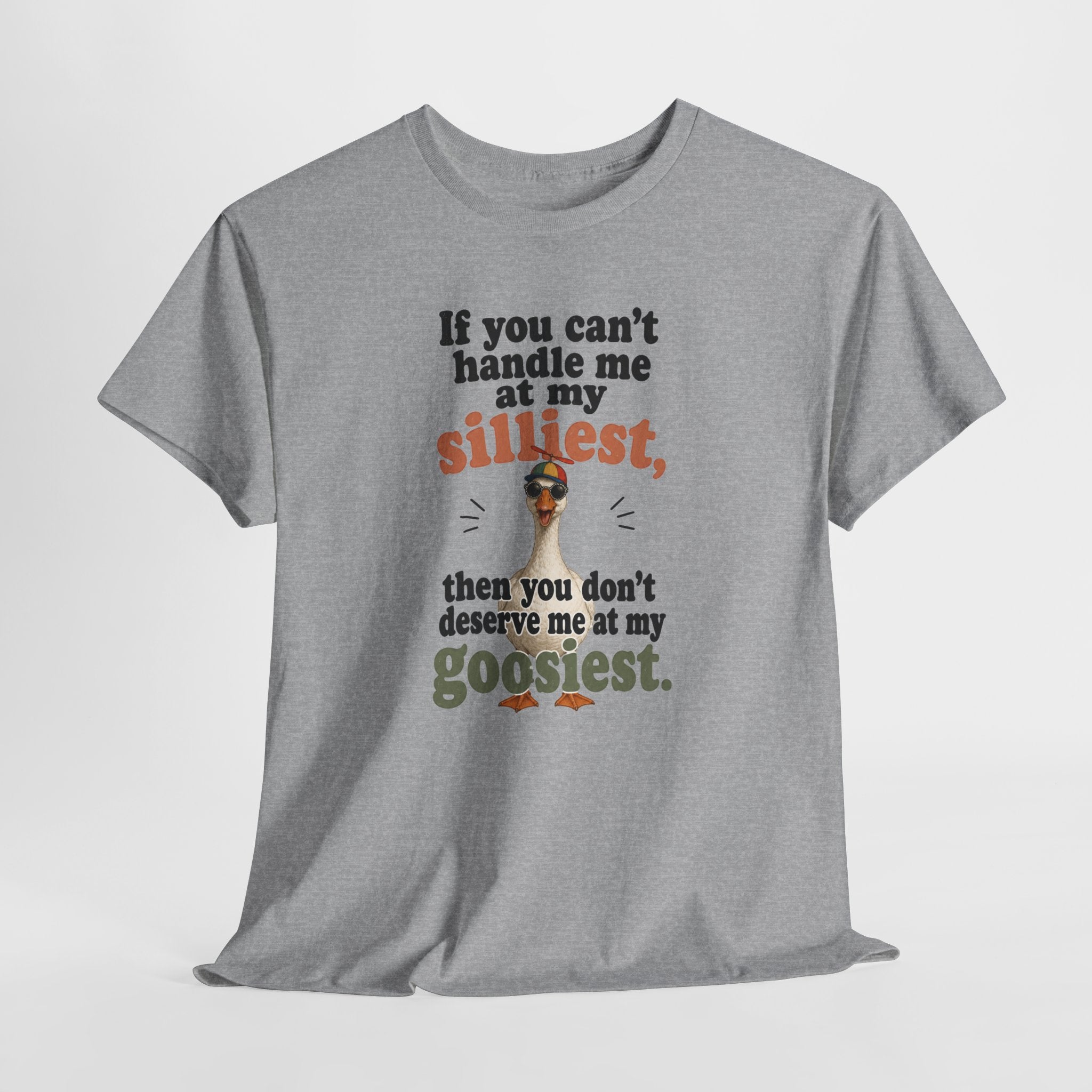 Goose T-Shirt — "If You Can't Handle Me at My Silliest..." Funny Goose Tee