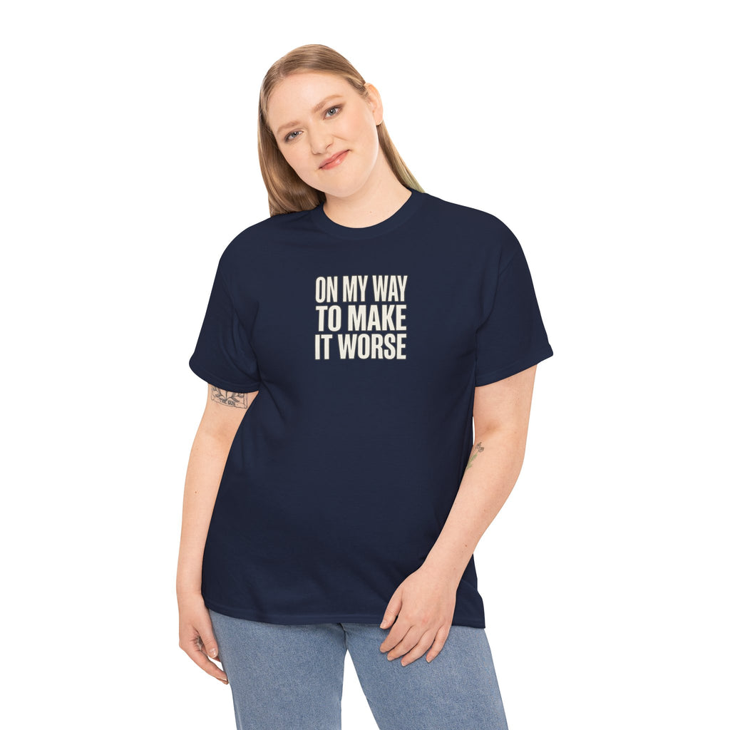 T‑Shirt — "On My Way To Make It Worse" Minimalist Graphic Tee