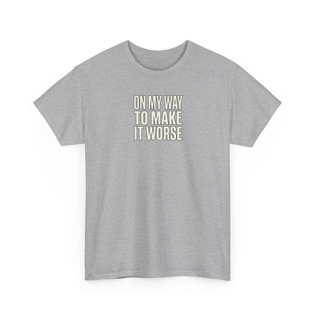 T‑Shirt — "On My Way To Make It Worse" Minimalist Graphic Tee