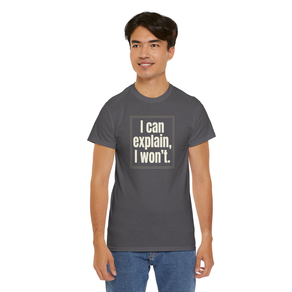 I Can Explain, I Won't Tee — Funny Statement Graphic T‑Shirt