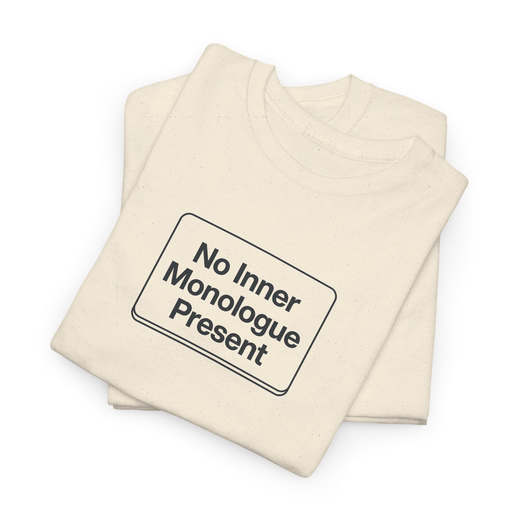 No Inner Monologue Present T-Shirt
