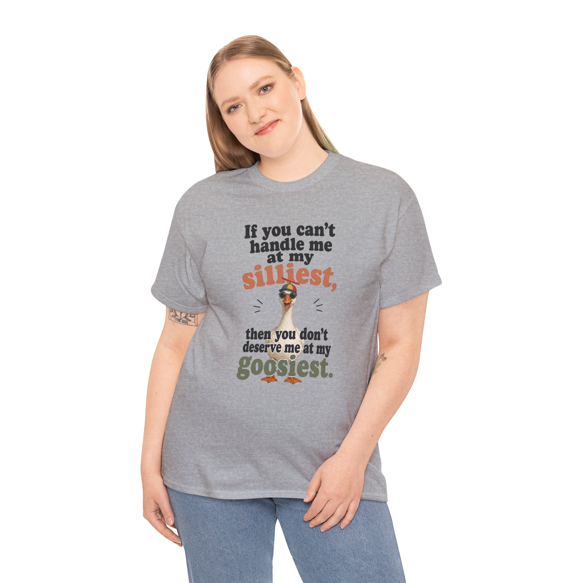 Goose T-Shirt — "If You Can't Handle Me at My Silliest..." Funny Goose Tee