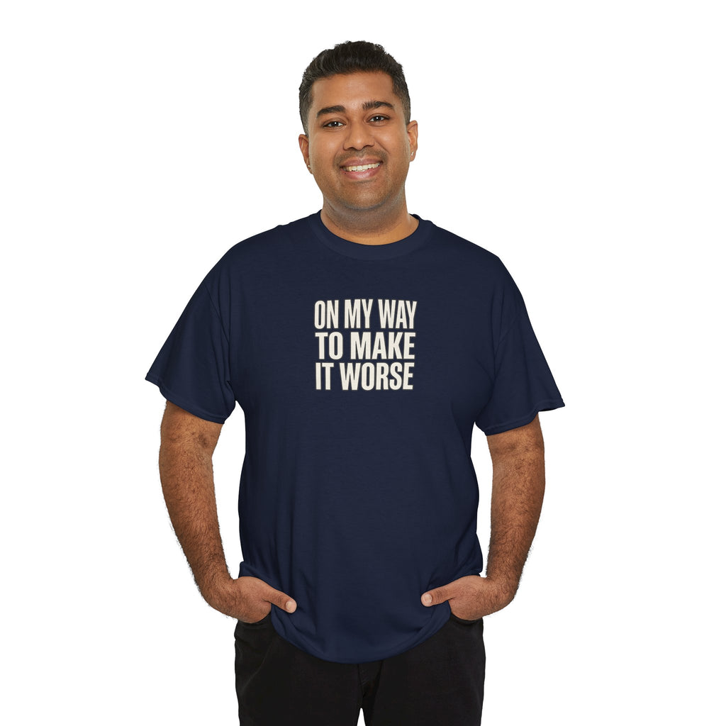 T‑Shirt — "On My Way To Make It Worse" Minimalist Graphic Tee