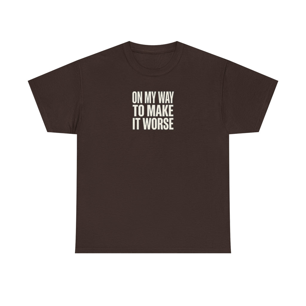 T‑Shirt — "On My Way To Make It Worse" Minimalist Graphic Tee
