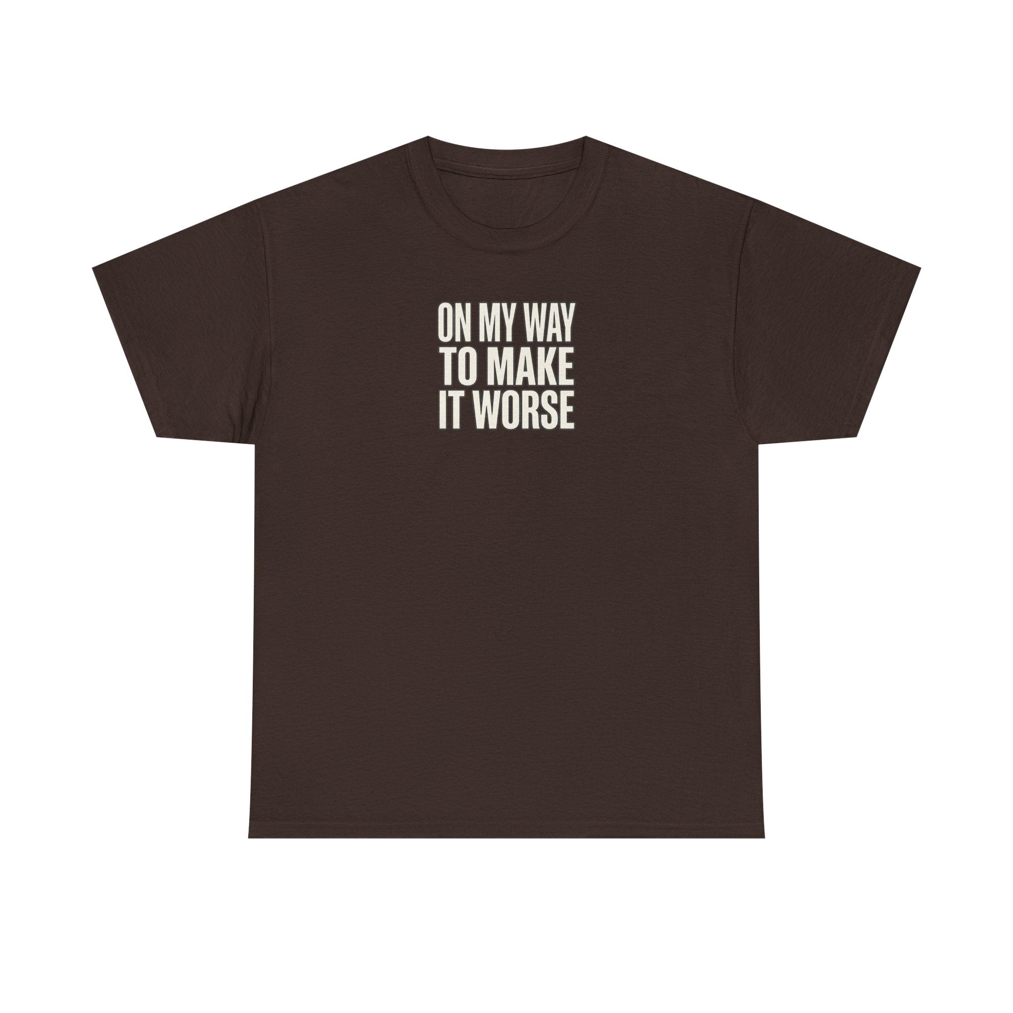 T‑Shirt — "On My Way To Make It Worse" Minimalist Graphic Tee