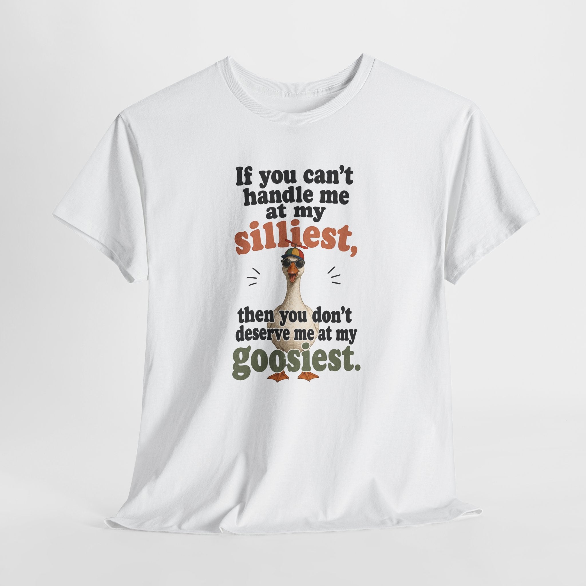 Goose T-Shirt — "If You Can't Handle Me at My Silliest..." Funny Goose Tee