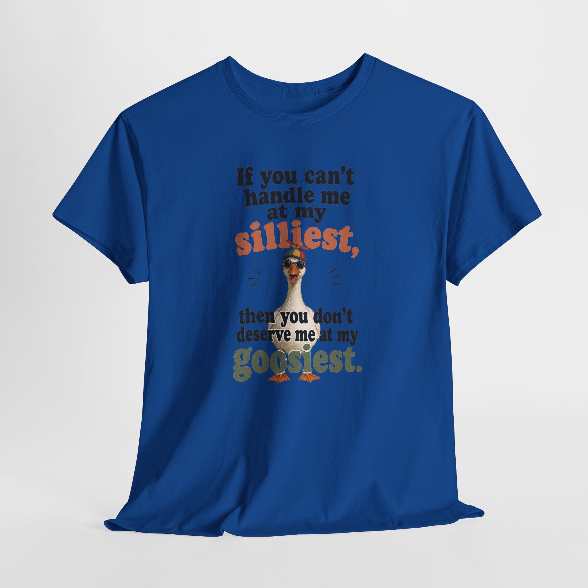 Goose T-Shirt — "If You Can't Handle Me at My Silliest..." Funny Goose Tee