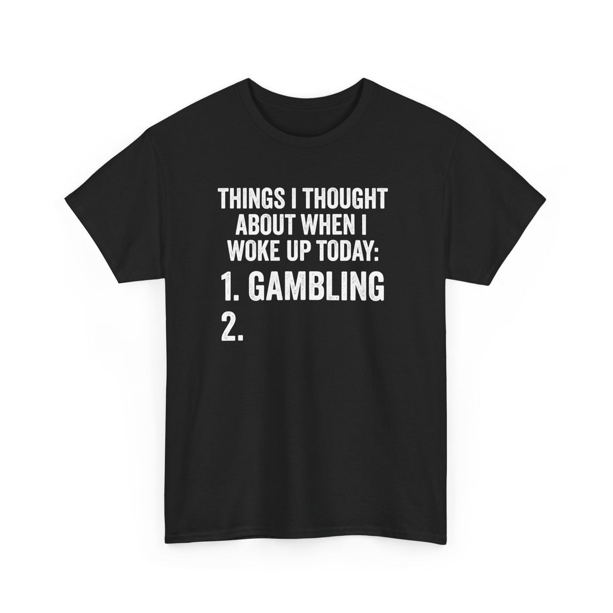 Gambling Joke T-Shirt — "Things I Thought About When I Woke Up Today: 1. Gambling 2."