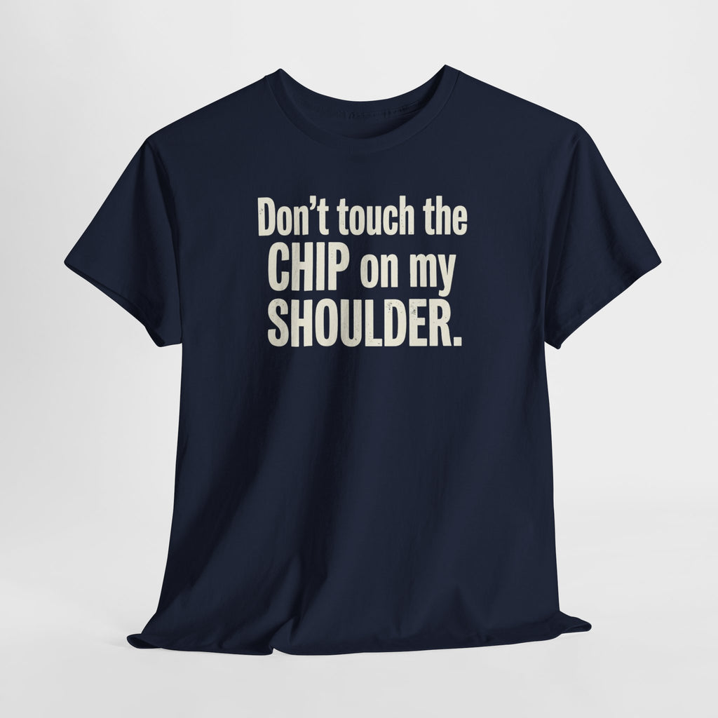 Don't Touch the Chip on My Shoulder T-Shirt
