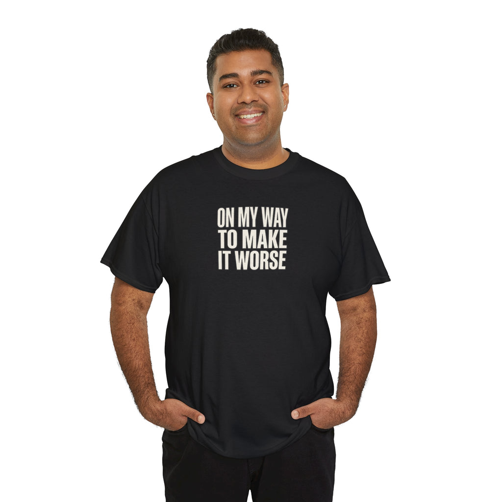 T‑Shirt — "On My Way To Make It Worse" Minimalist Graphic Tee