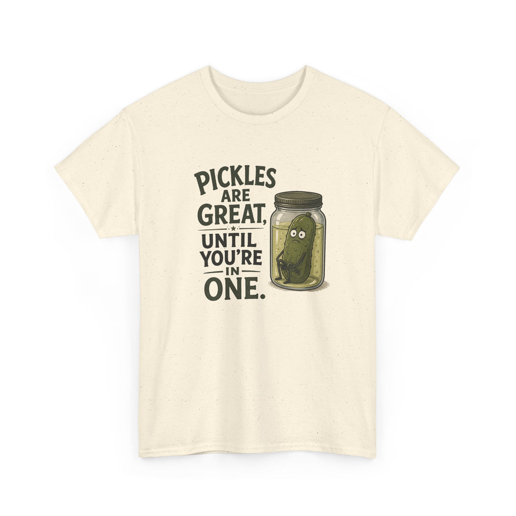 T-Shirt — "Pickles Are Great, Until You’re In One" Funny Pickle Graphic Tee