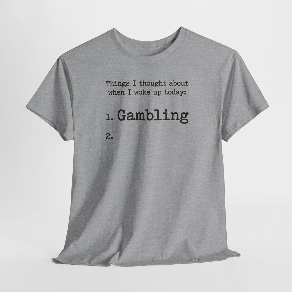 Gambling Humor T‑Shirt – "Things I Thought About When I Woke Up Today: 1. Gambling"