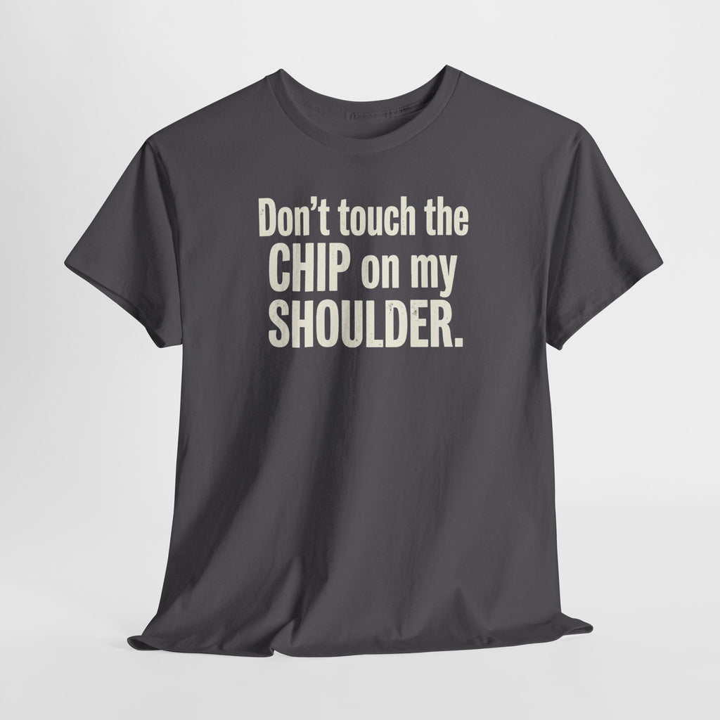 Don't Touch the Chip on My Shoulder T-Shirt