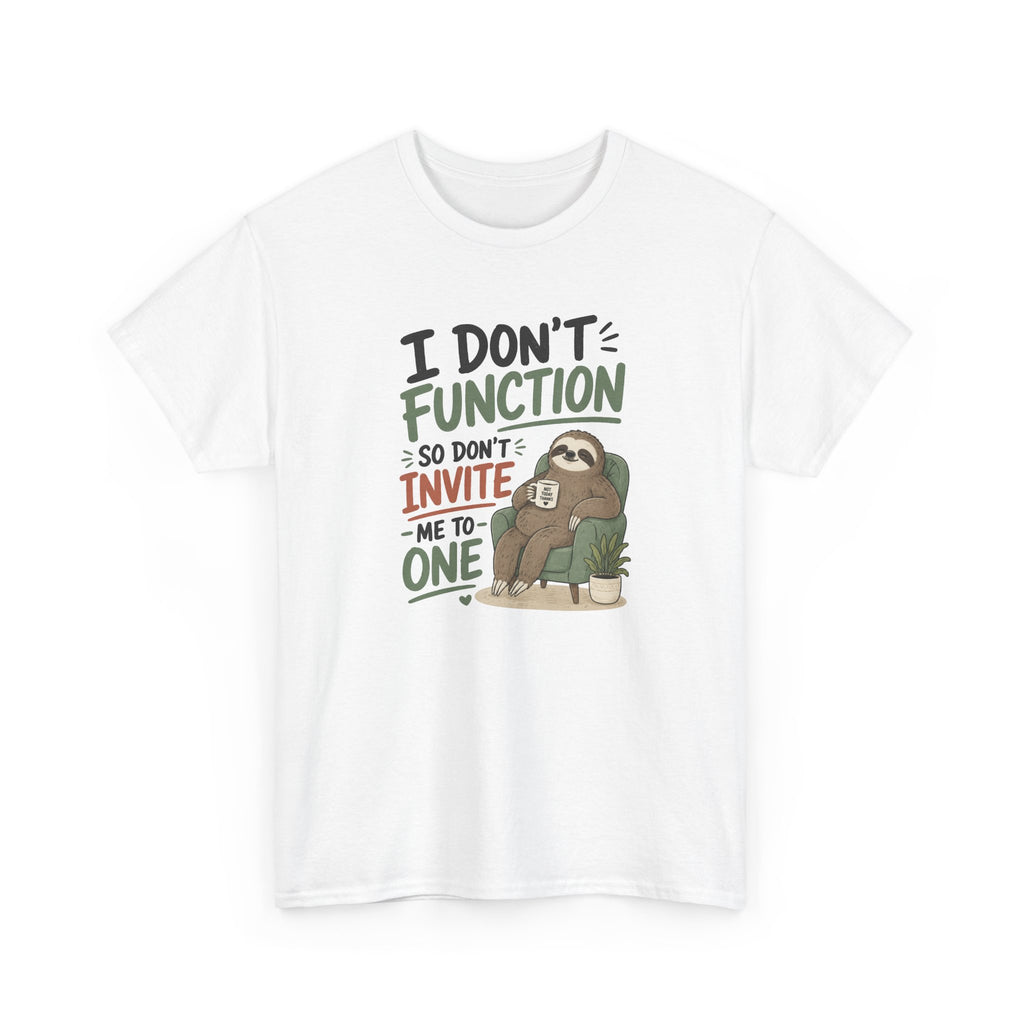 Sloth Graphic Tee — "I Don’t Function So Don’t Invite Me to One" Casual Funny T-Shirt