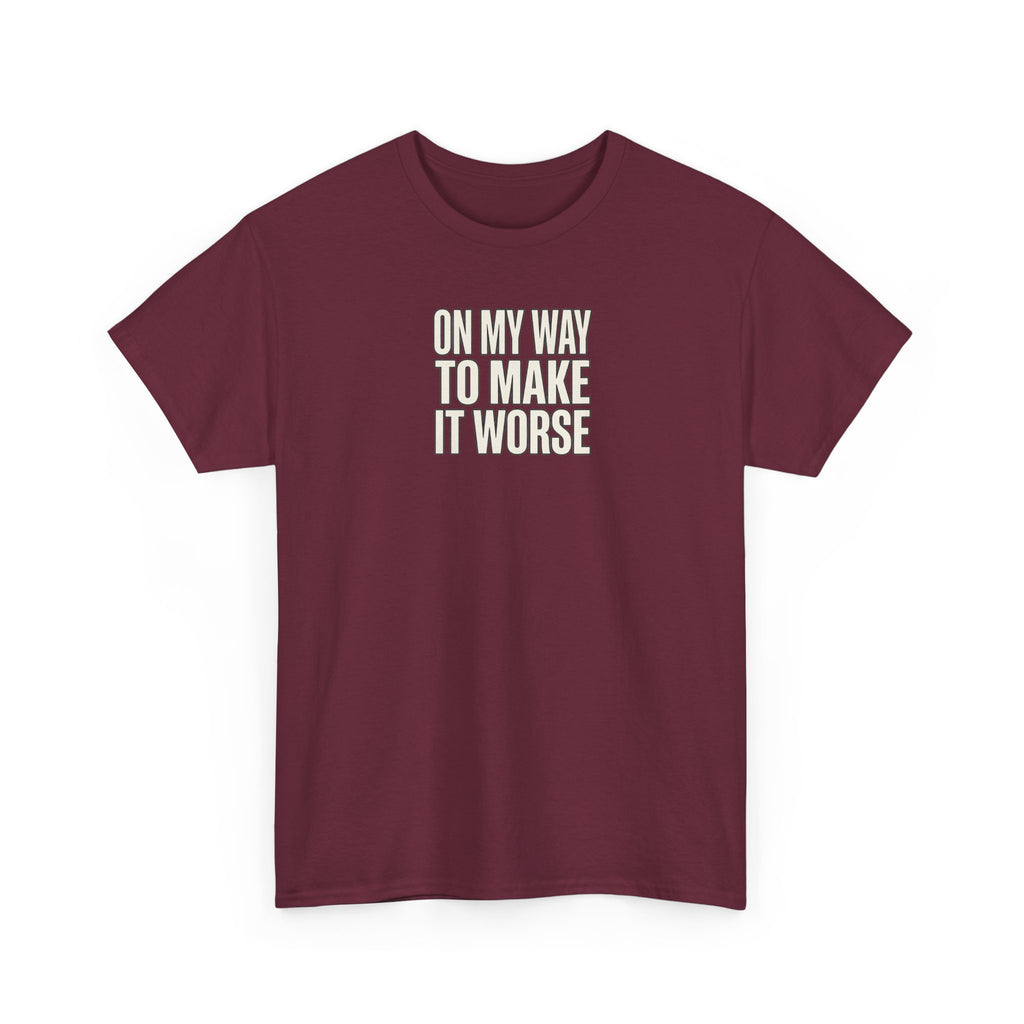 T‑Shirt — "On My Way To Make It Worse" Minimalist Graphic Tee