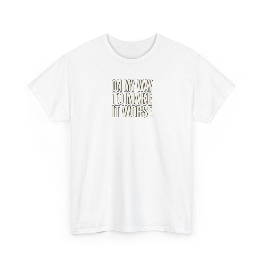 T‑Shirt — "On My Way To Make It Worse" Minimalist Graphic Tee