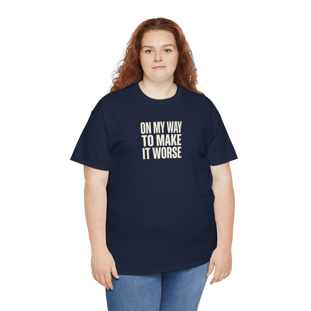 T‑Shirt — "On My Way To Make It Worse" Minimalist Graphic Tee