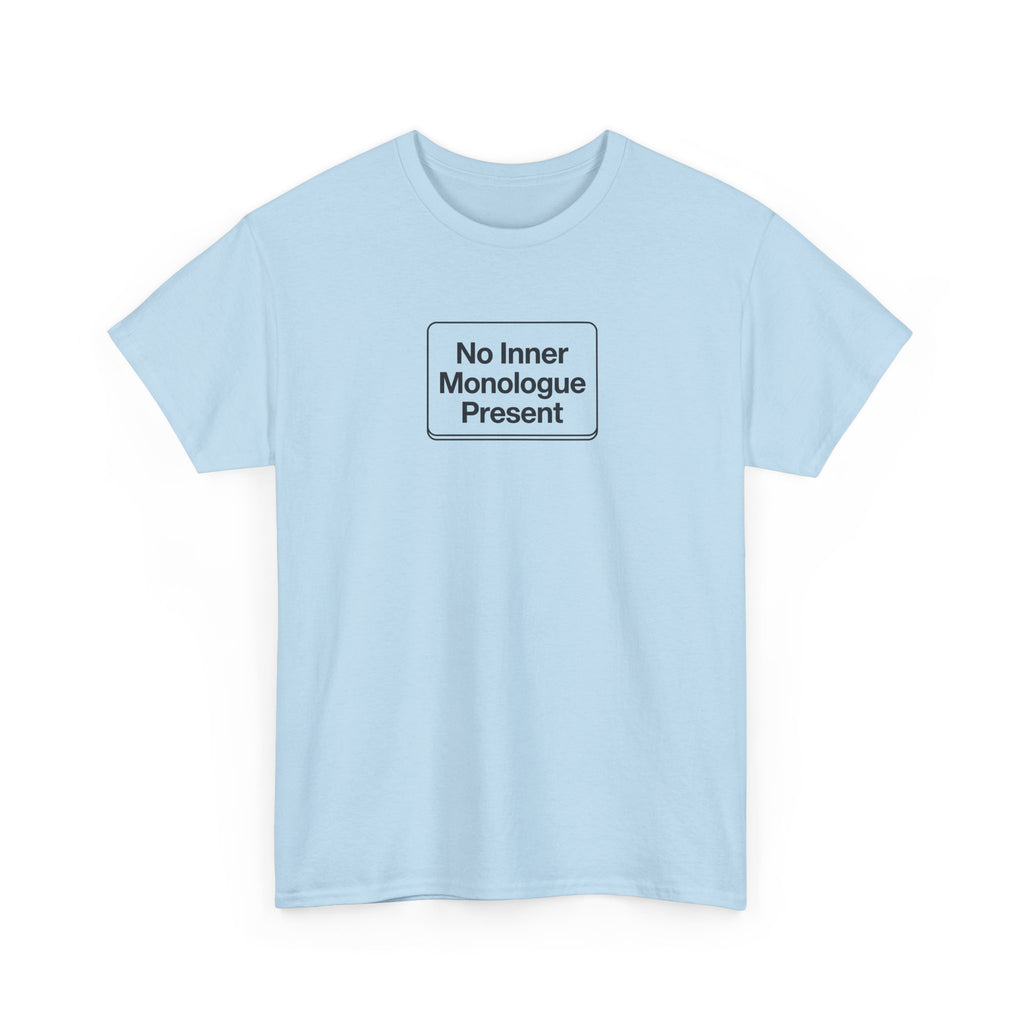 No Inner Monologue Present T-Shirt