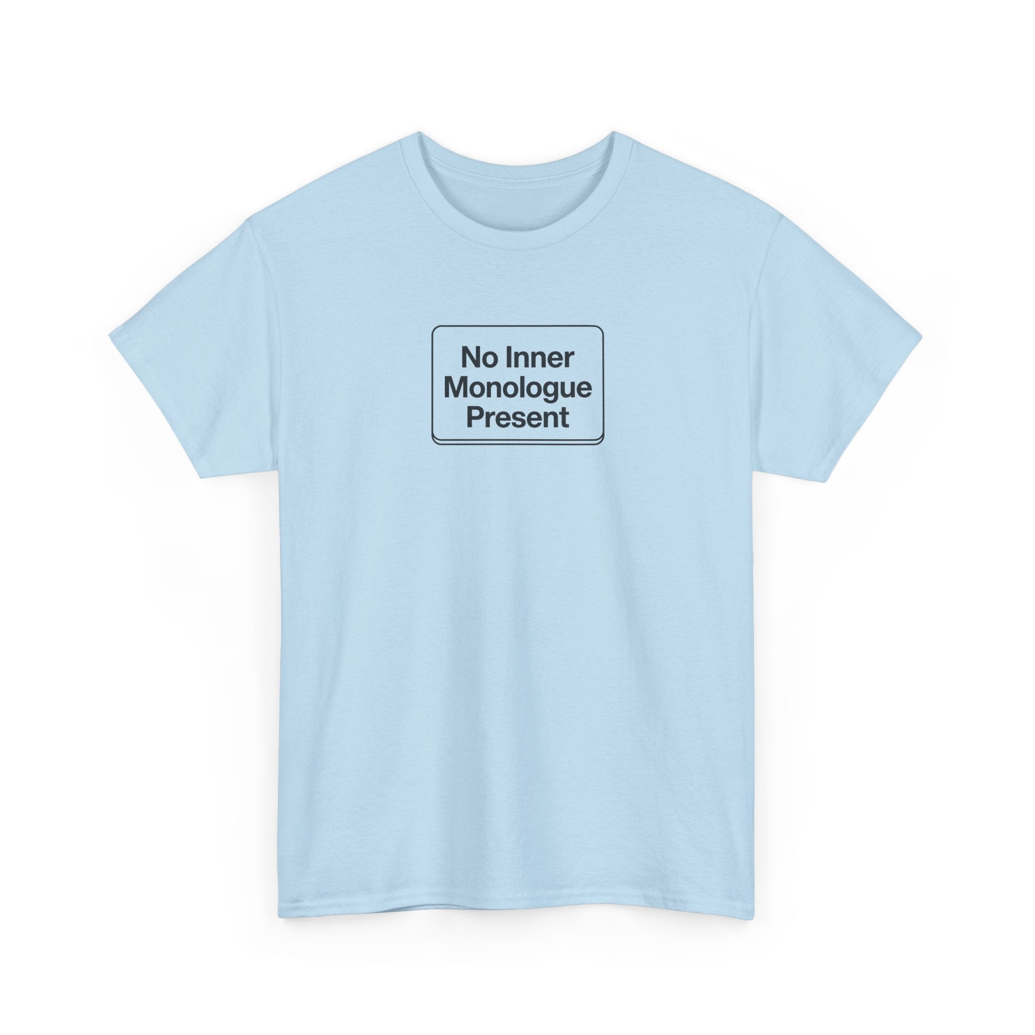 No Inner Monologue Present T-Shirt