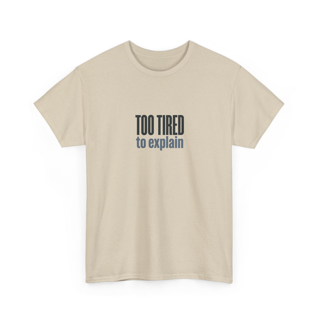 Too Tired to Explain T-Shirt - Funny Sarcastic Graphic Tee