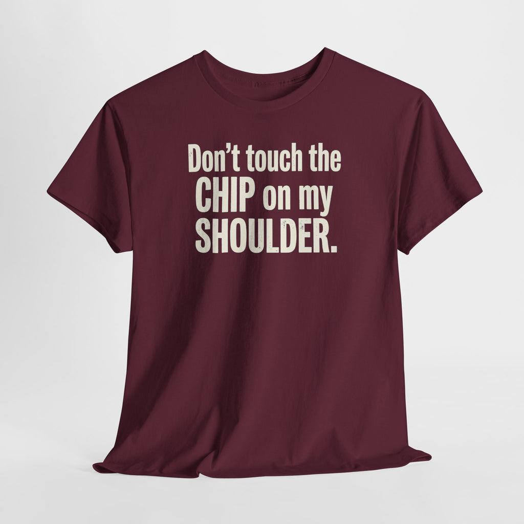 Don't Touch the Chip on My Shoulder T-Shirt