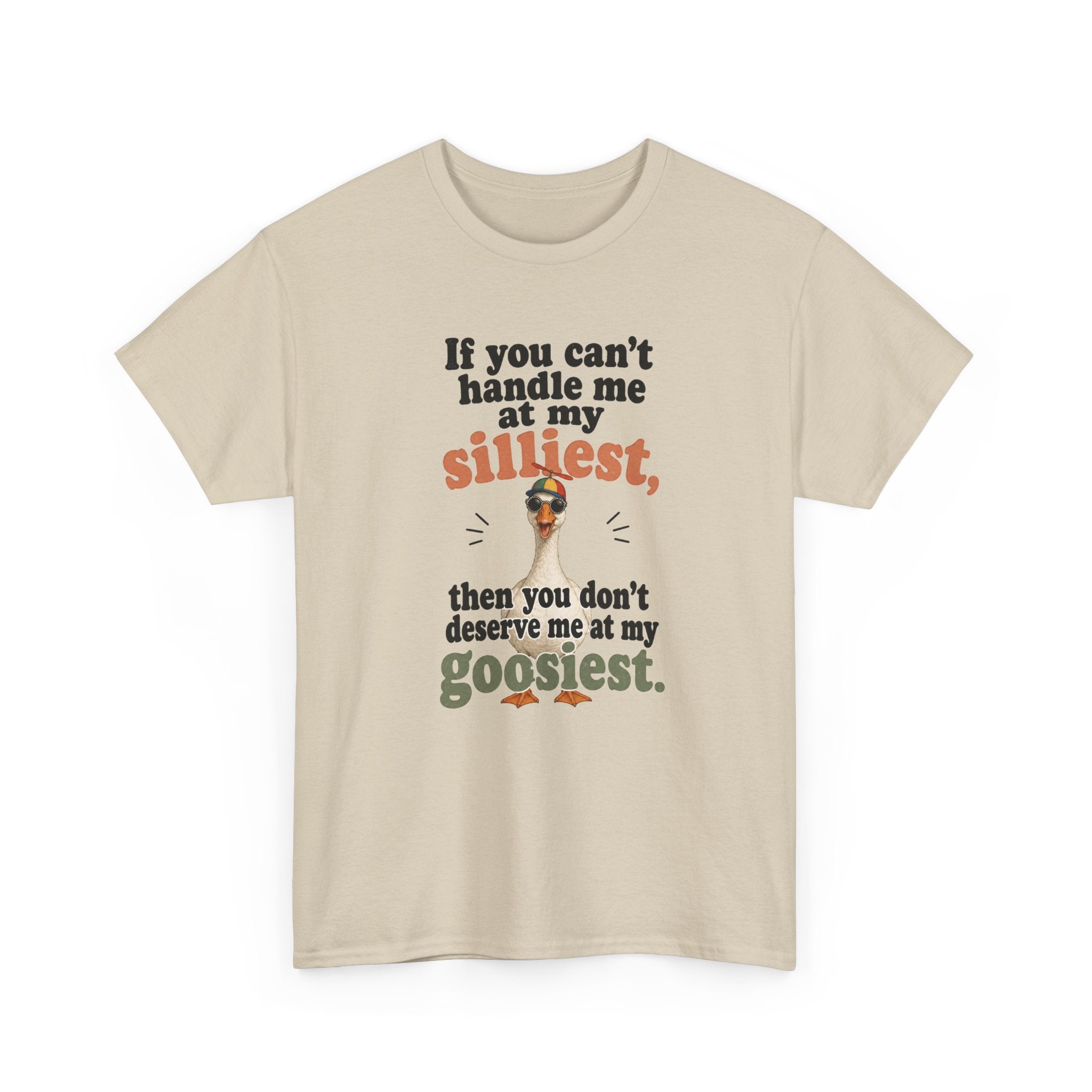 Goose T-Shirt — "If You Can't Handle Me at My Silliest..." Funny Goose Tee