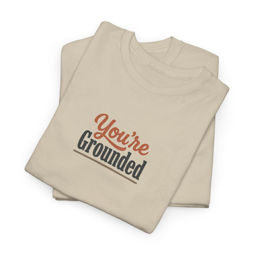 You're Grounded T-Shirt