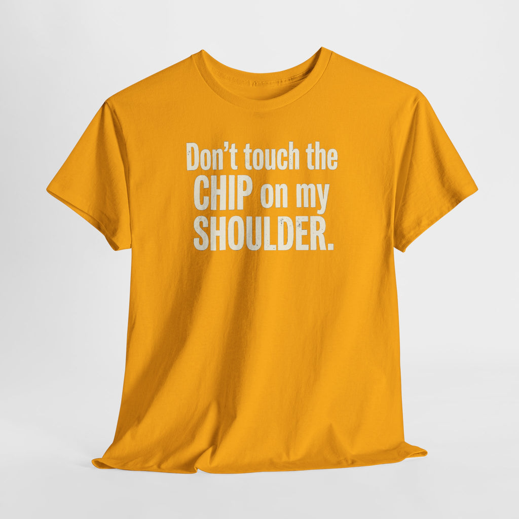 Don't Touch the Chip on My Shoulder T-Shirt