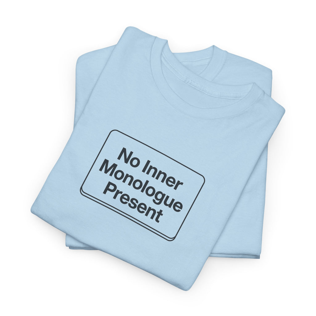 No Inner Monologue Present T-Shirt