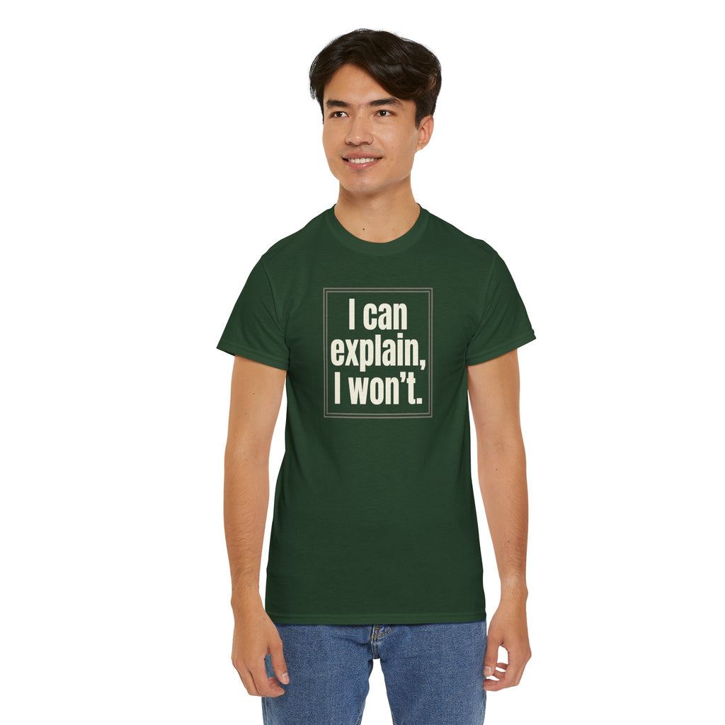 I Can Explain, I Won't Tee — Funny Statement Graphic T‑Shirt