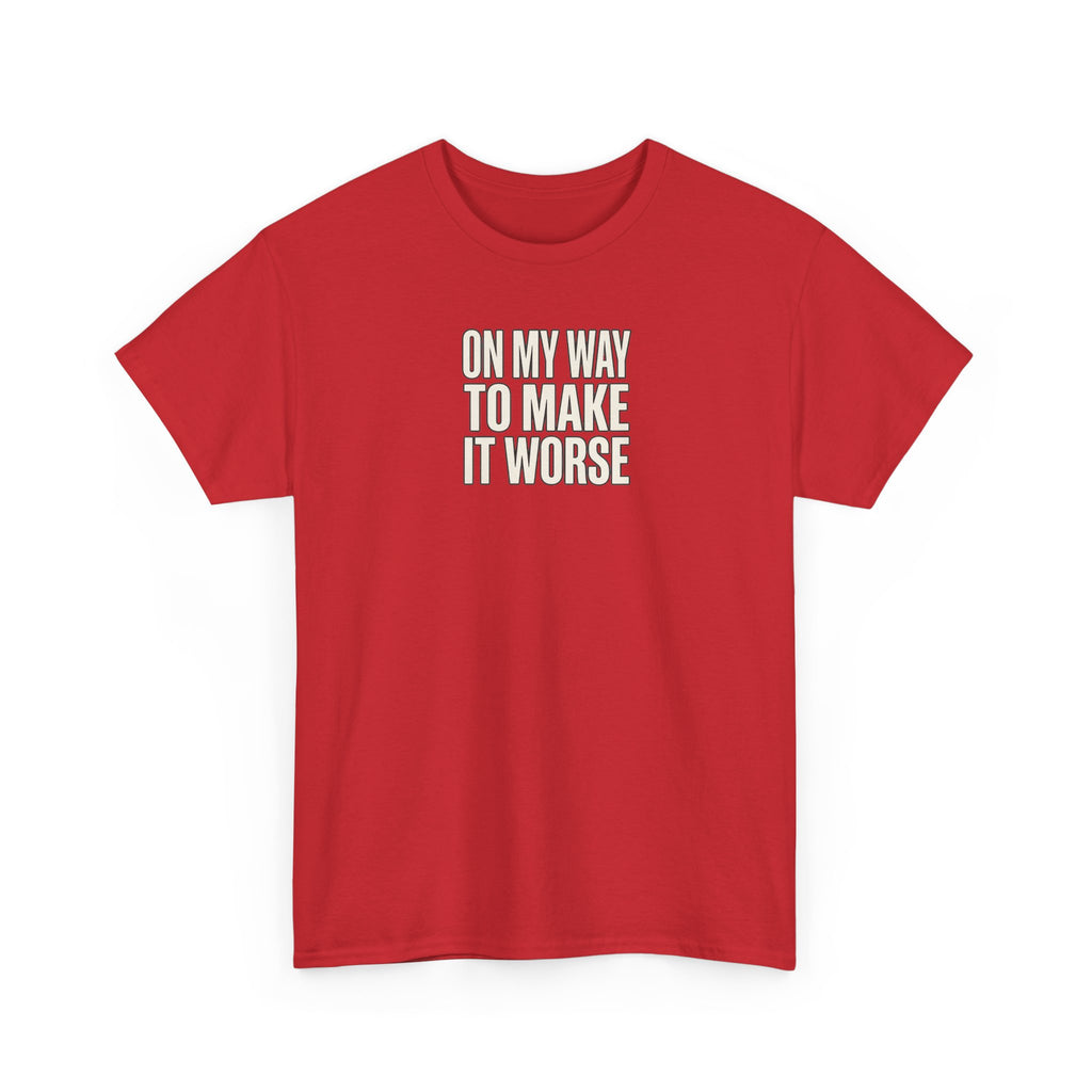 T‑Shirt — "On My Way To Make It Worse" Minimalist Graphic Tee
