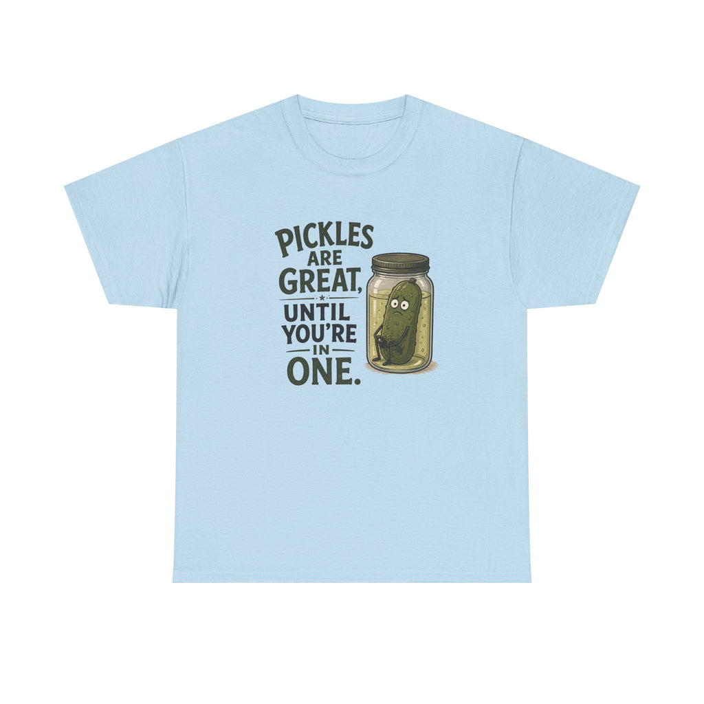 T-Shirt — "Pickles Are Great, Until You’re In One" Funny Pickle Graphic Tee
