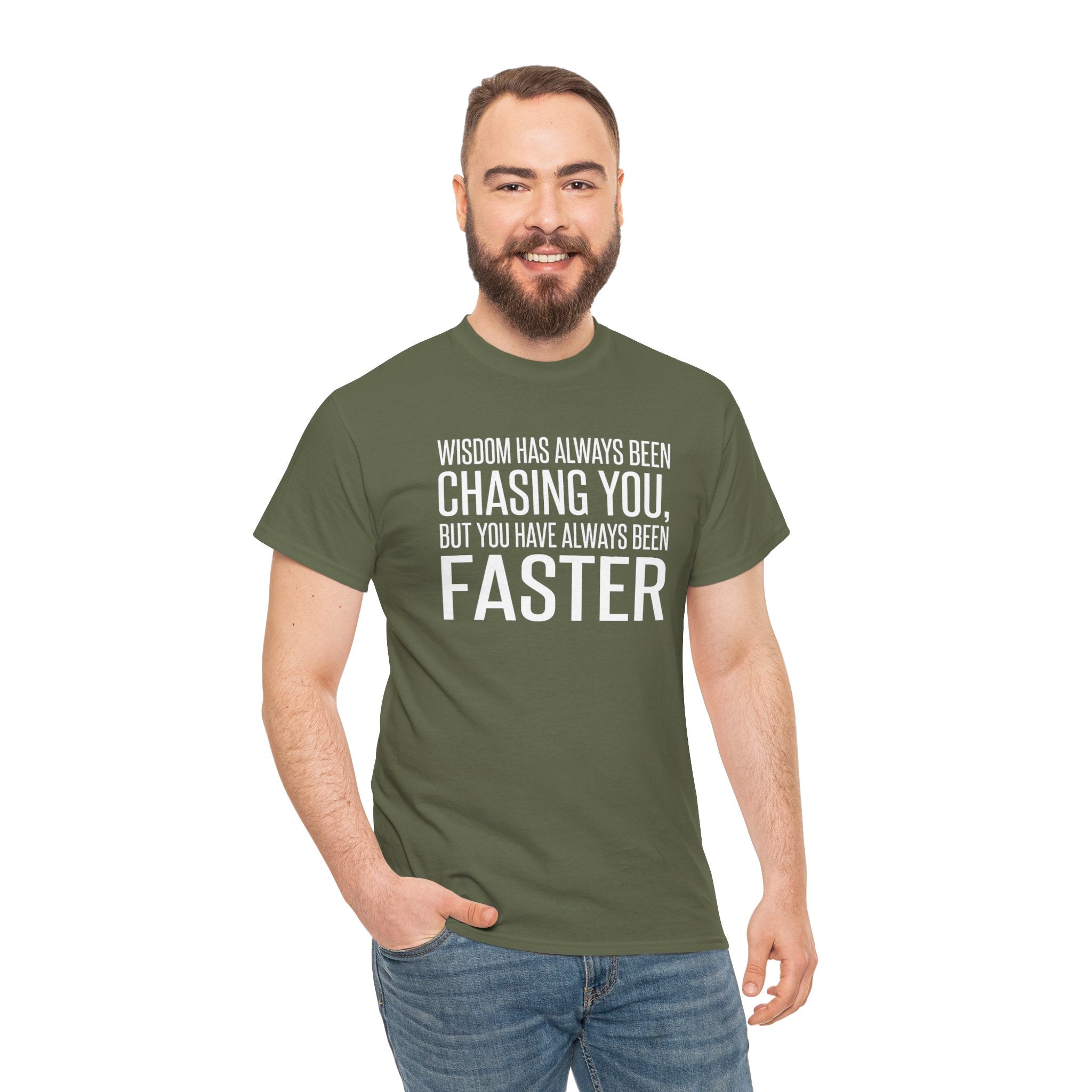 Funny Quote T-Shirt — "Wisdom Has Always Been Chasing You, But You Have Always Been Faster"