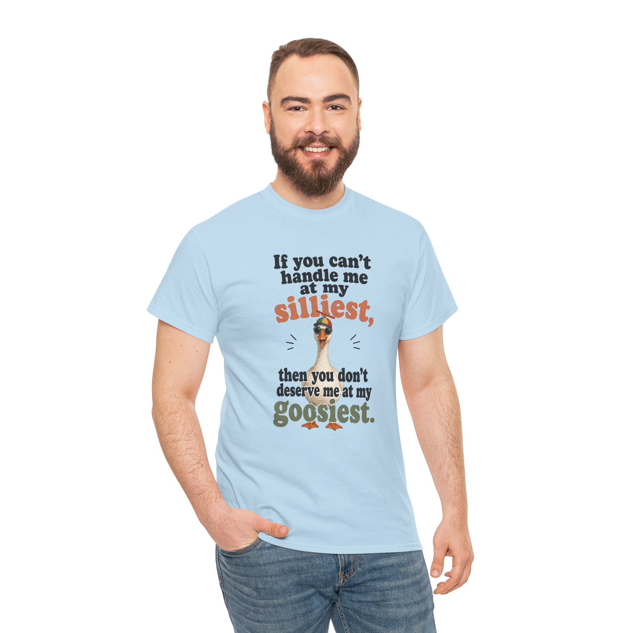 Goose T-Shirt — "If You Can't Handle Me at My Silliest..." Funny Goose Tee