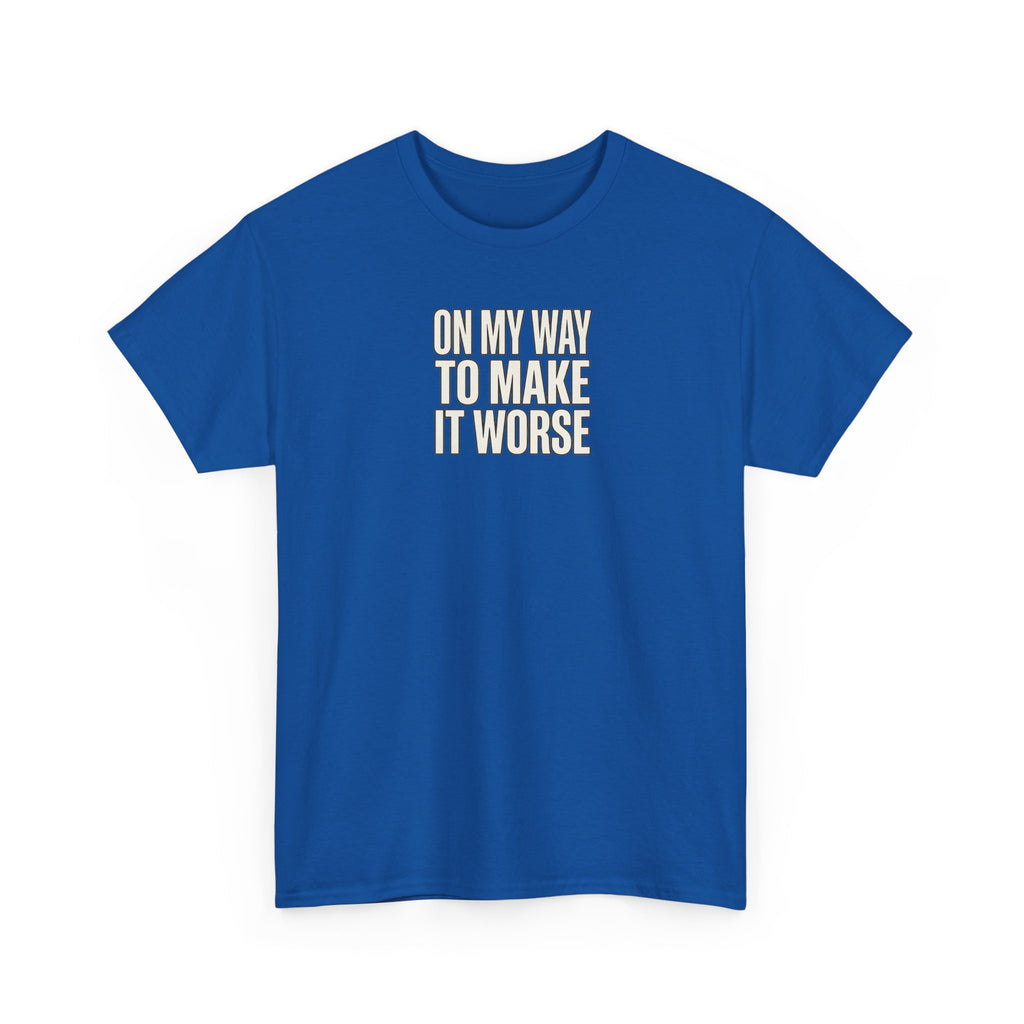 T‑Shirt — "On My Way To Make It Worse" Minimalist Graphic Tee