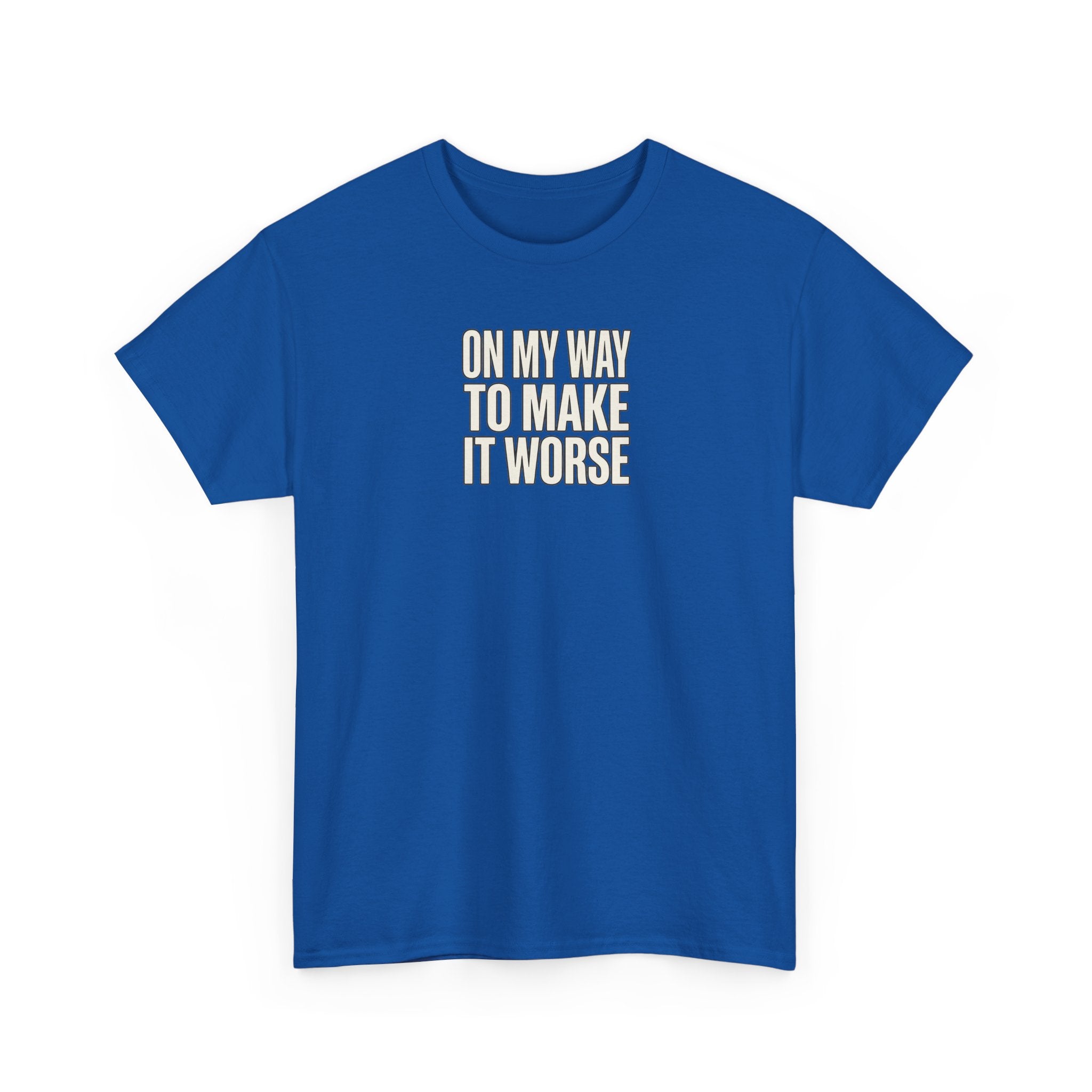 T‑Shirt — "On My Way To Make It Worse" Minimalist Graphic Tee
