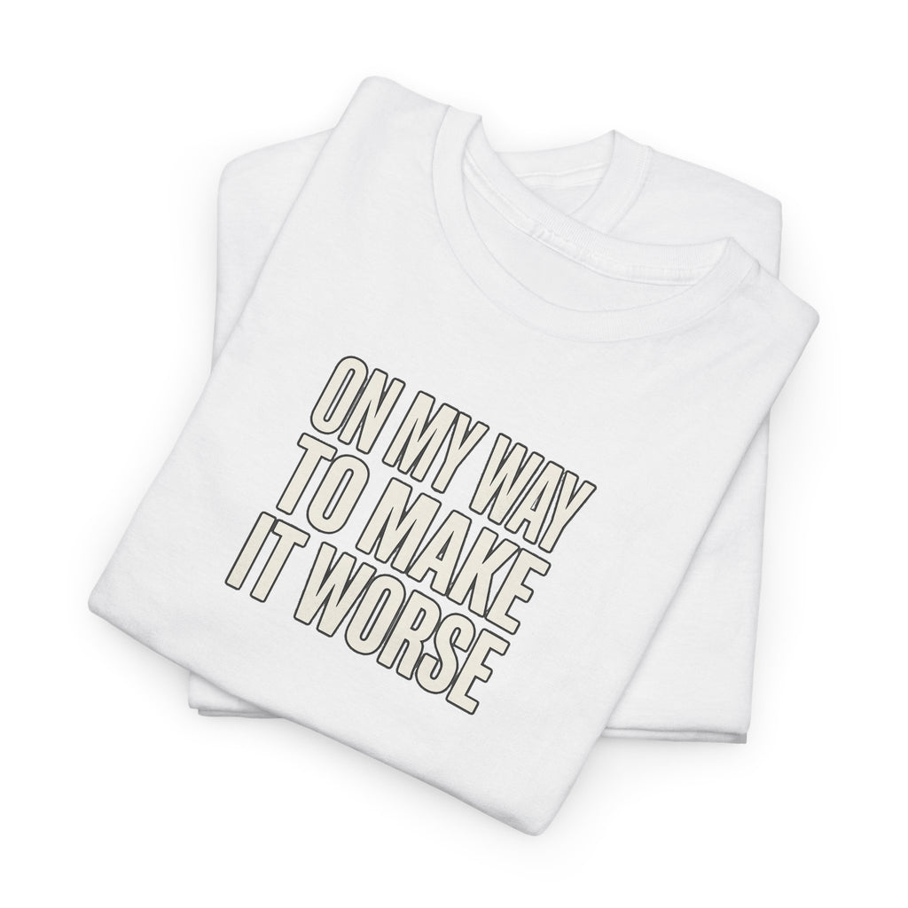 T‑Shirt — "On My Way To Make It Worse" Minimalist Graphic Tee