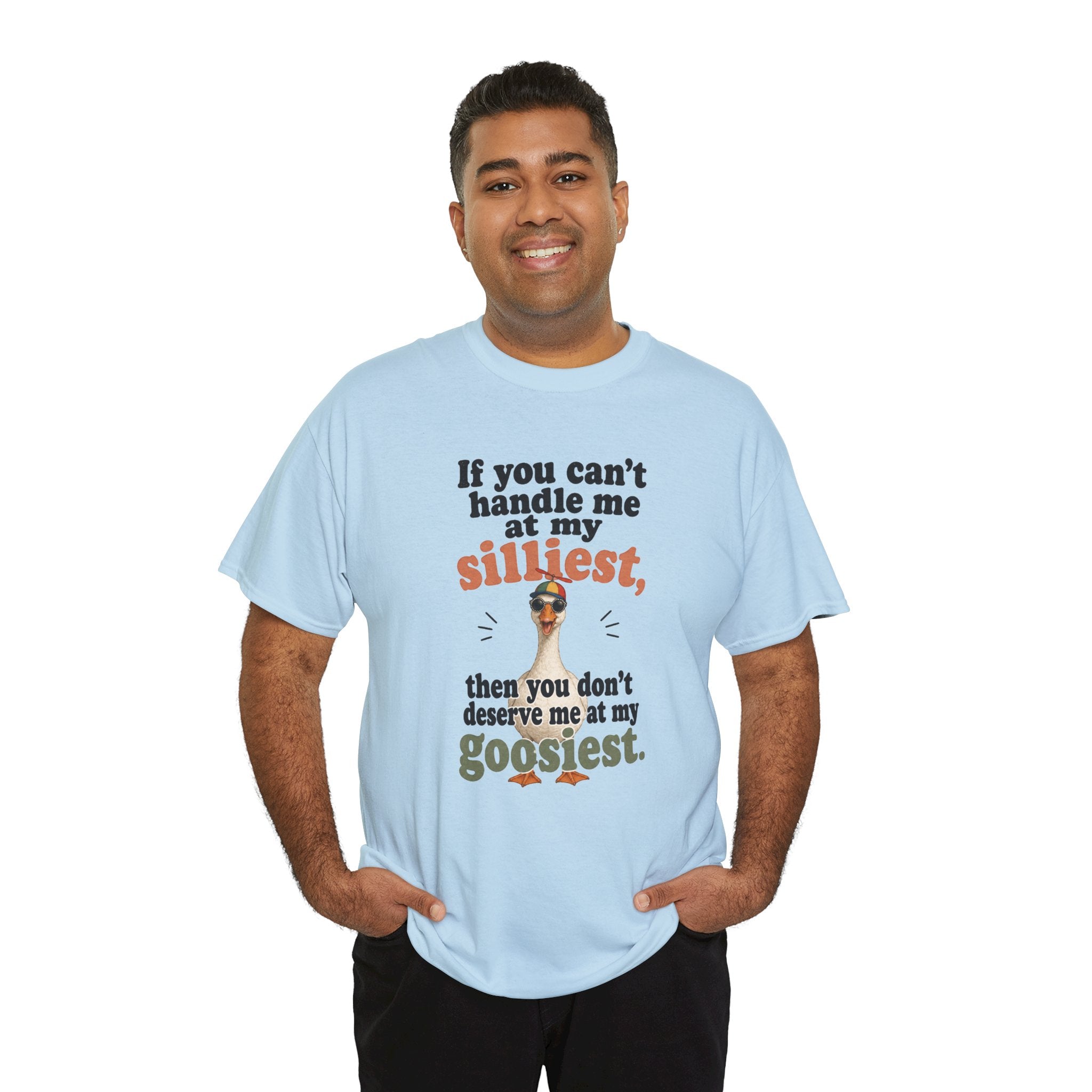 Goose T-Shirt — "If You Can't Handle Me at My Silliest..." Funny Goose Tee