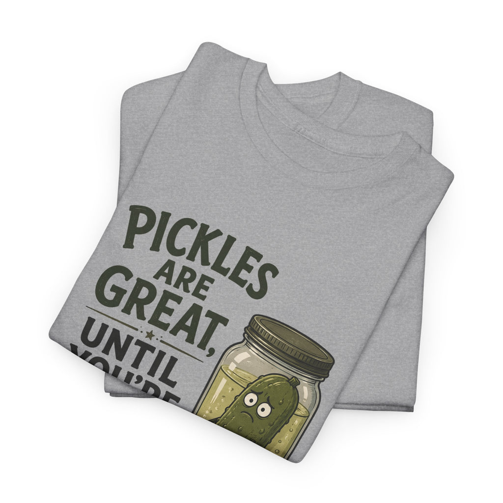 T-Shirt — "Pickles Are Great, Until You’re In One" Funny Pickle Graphic Tee