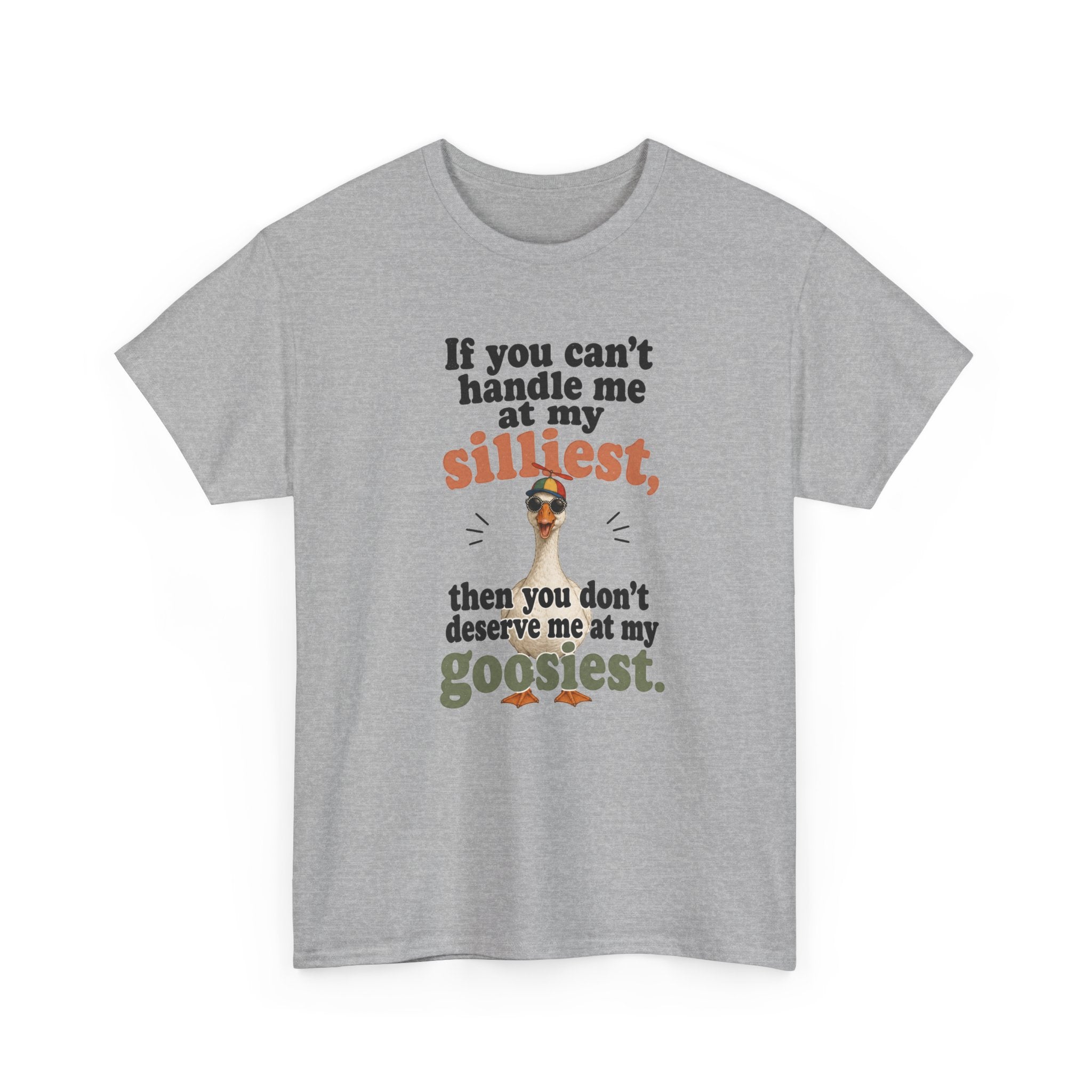 Goose T-Shirt — "If You Can't Handle Me at My Silliest..." Funny Goose Tee