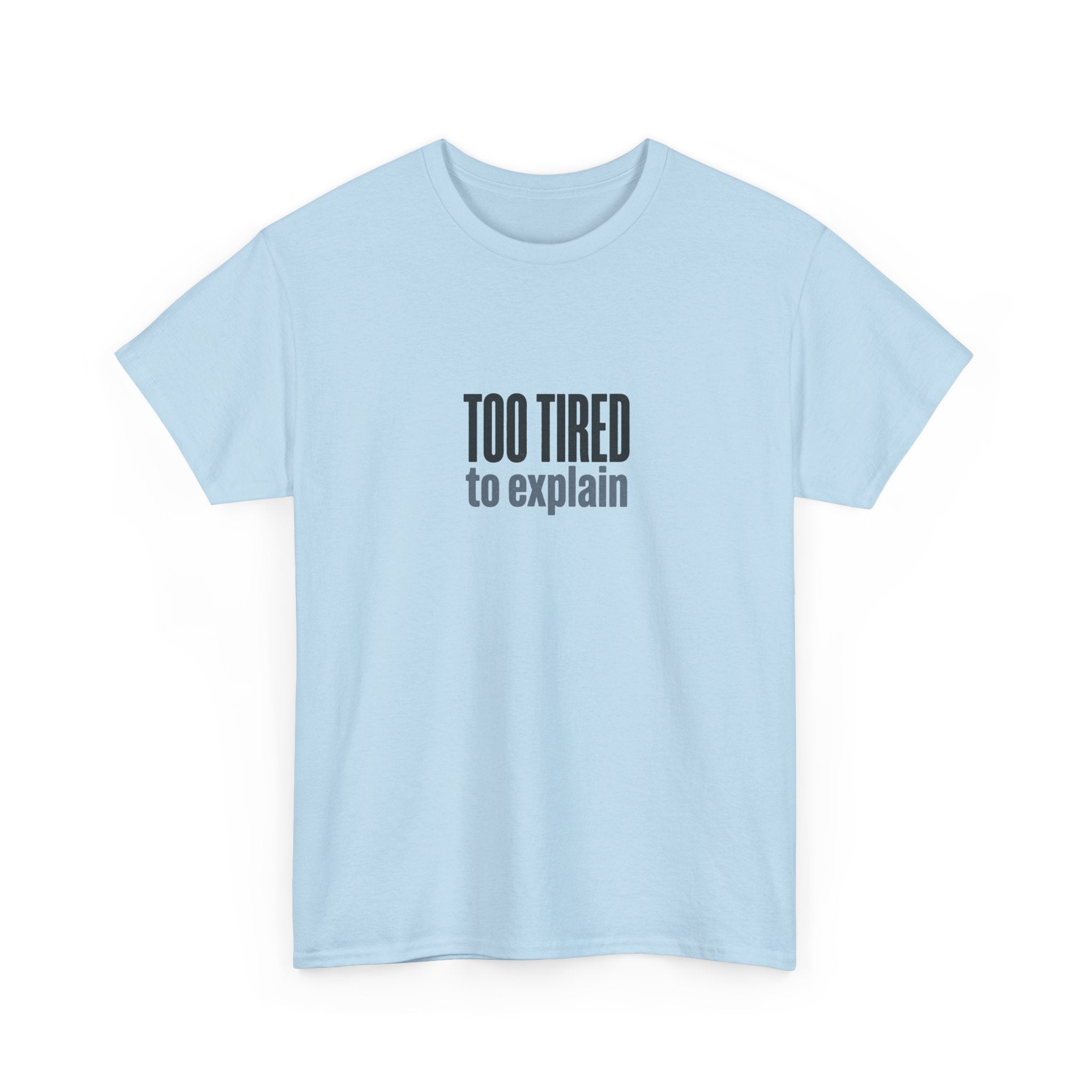 Too Tired to Explain T-Shirt - Funny Sarcastic Graphic Tee