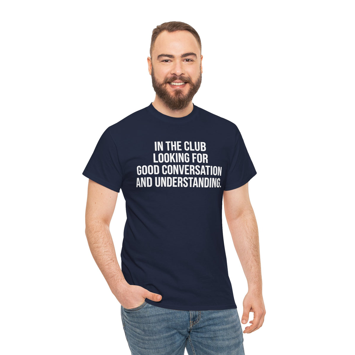 Funny Graphic Tee — “In the Club Looking for Good Conversation and Understanding” Shirt