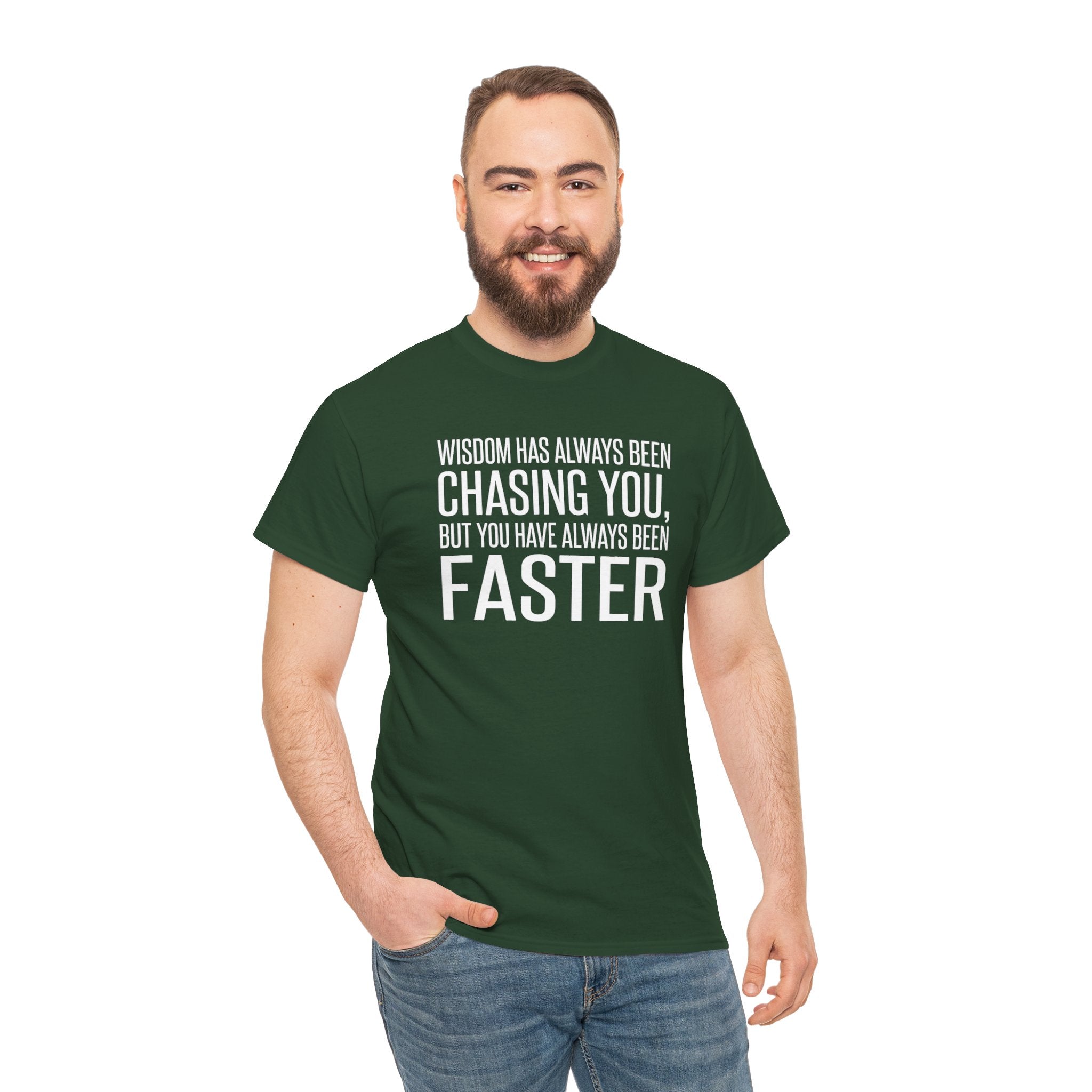 Funny Quote T-Shirt — "Wisdom Has Always Been Chasing You, But You Have Always Been Faster"