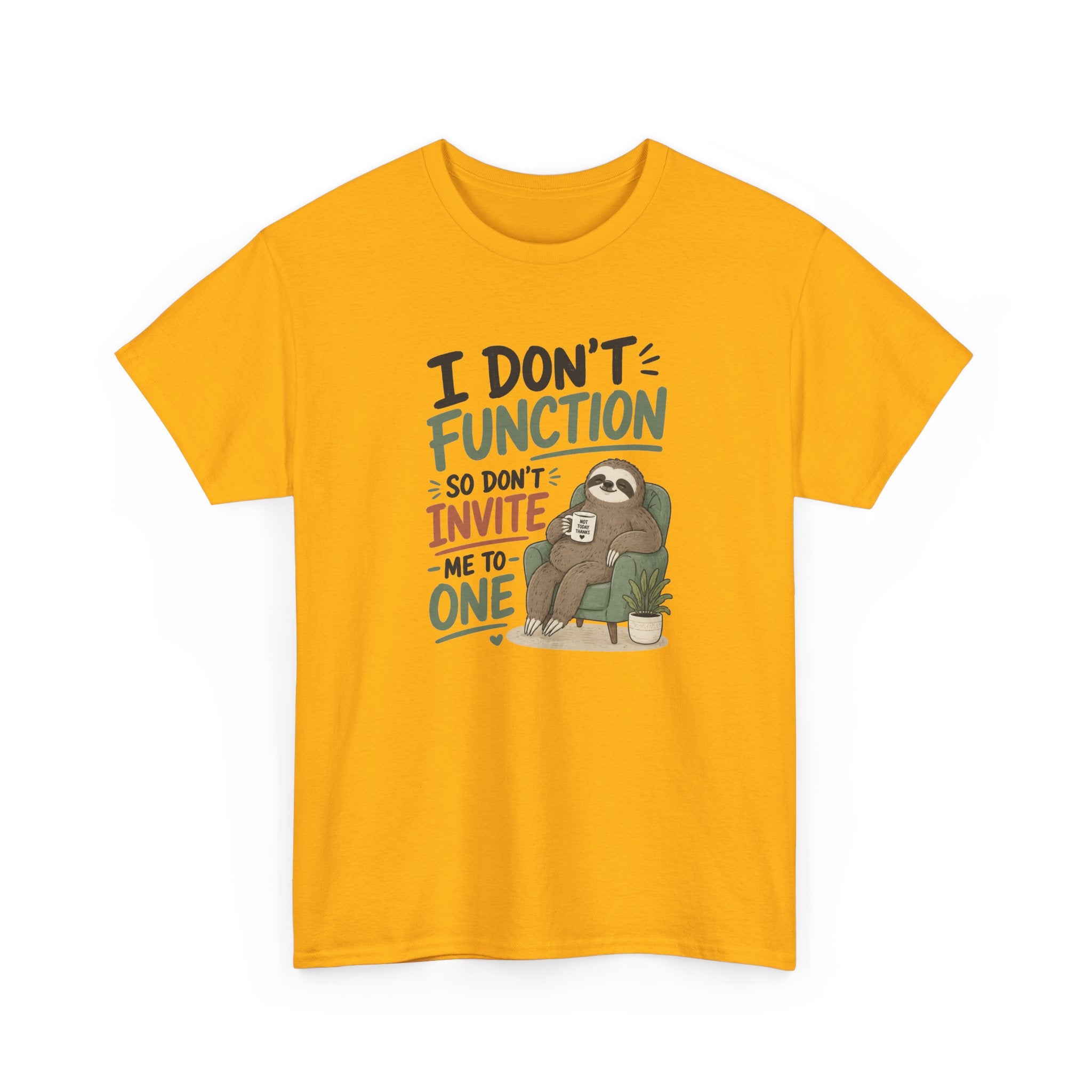 Sloth Graphic Tee — "I Don’t Function So Don’t Invite Me to One" Casual Funny T-Shirt