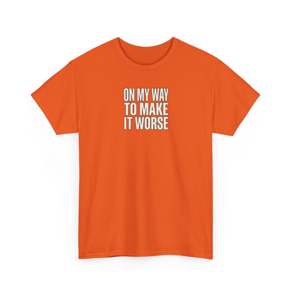T‑Shirt — "On My Way To Make It Worse" Minimalist Graphic Tee