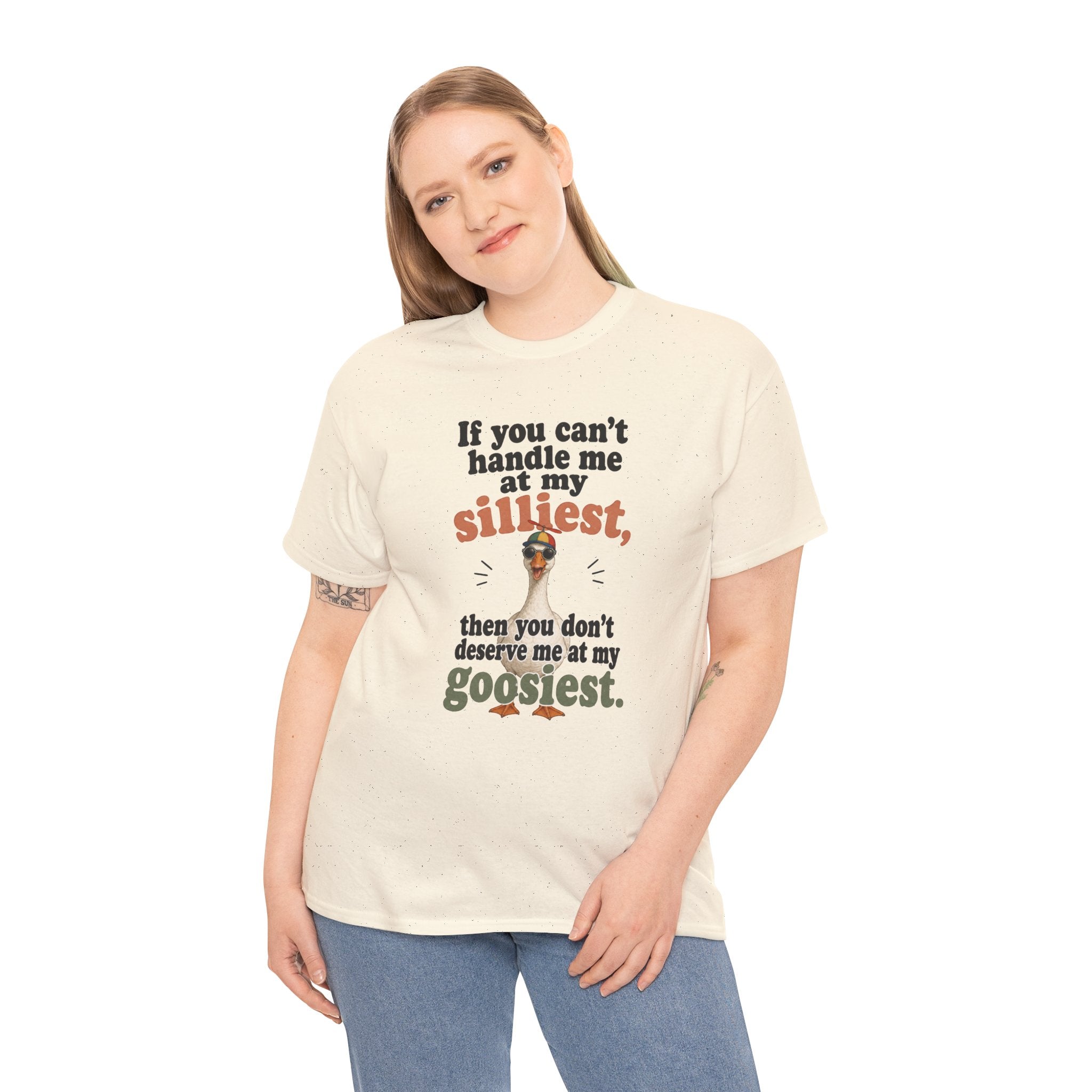 Goose T-Shirt — "If You Can't Handle Me at My Silliest..." Funny Goose Tee
