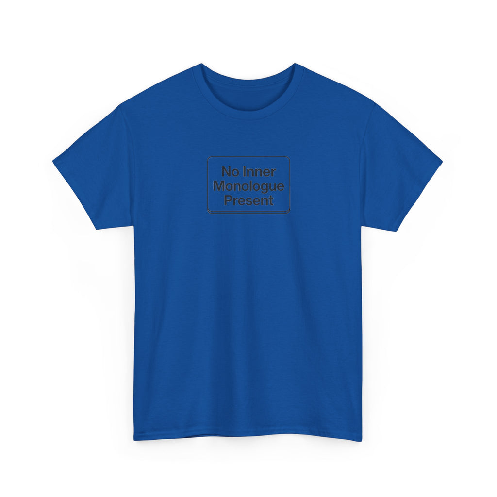 No Inner Monologue Present T-Shirt