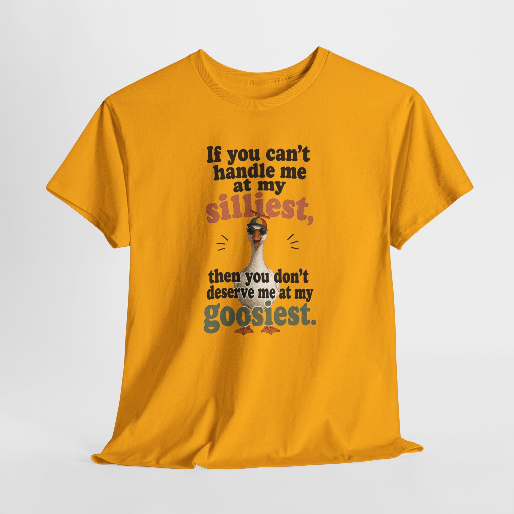 Goose T-Shirt — "If You Can't Handle Me at My Silliest..." Funny Goose Tee