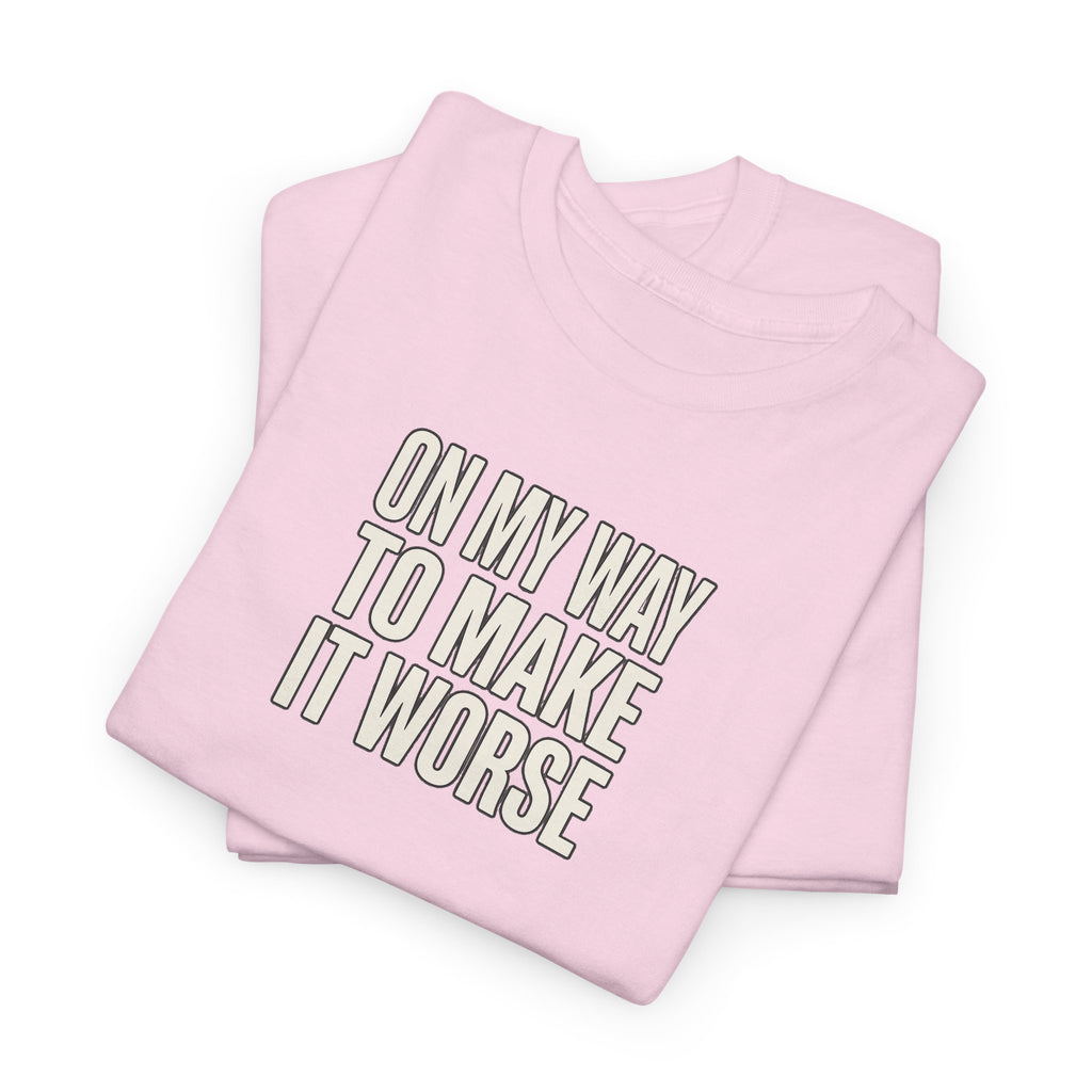 T‑Shirt — "On My Way To Make It Worse" Minimalist Graphic Tee