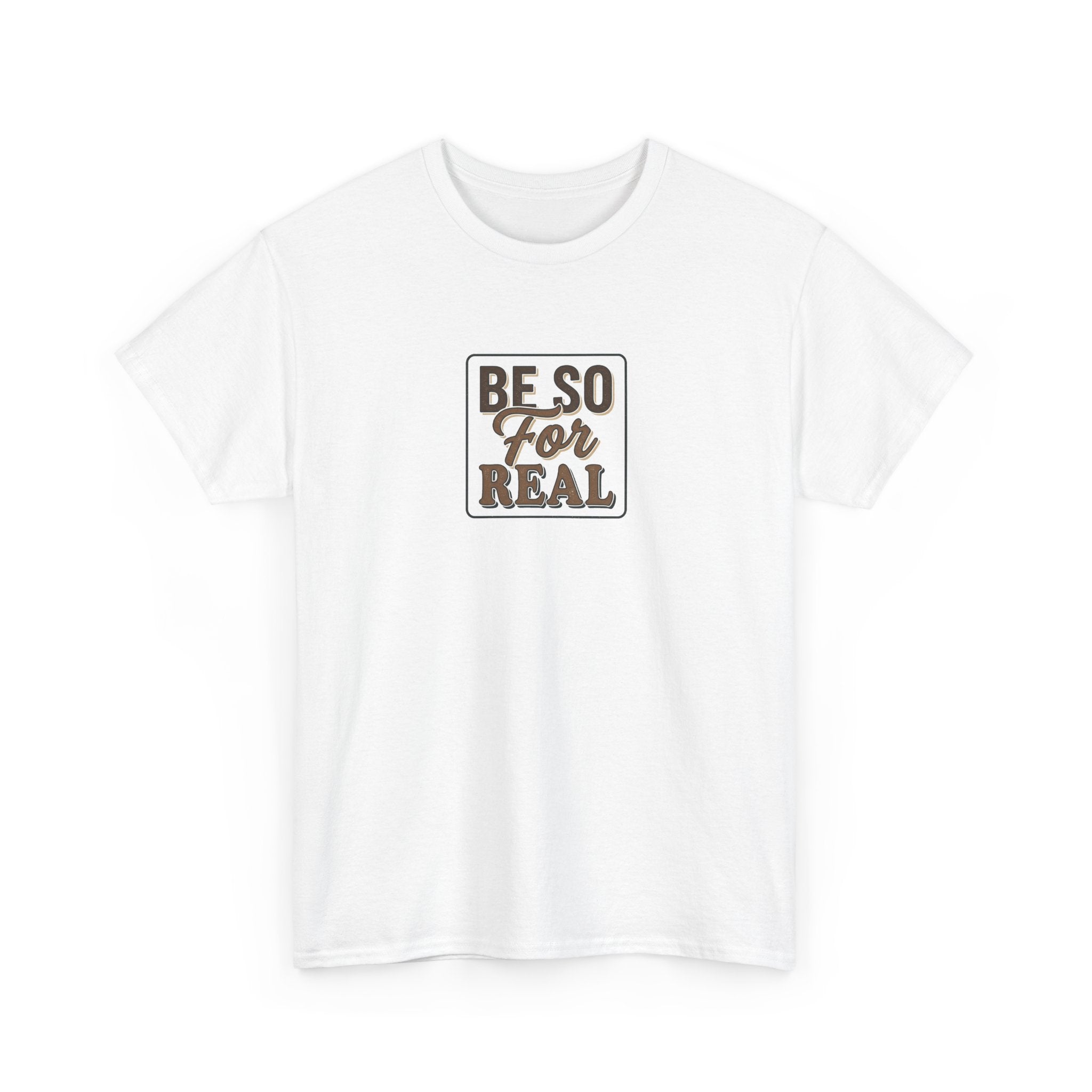 Be So For Real T-Shirt - Sarcastic Funny Graphic Tee